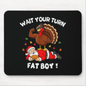 Wait Your Turn Fat Boy Funny Thanksgiving Christma Mousepad (Vorne)