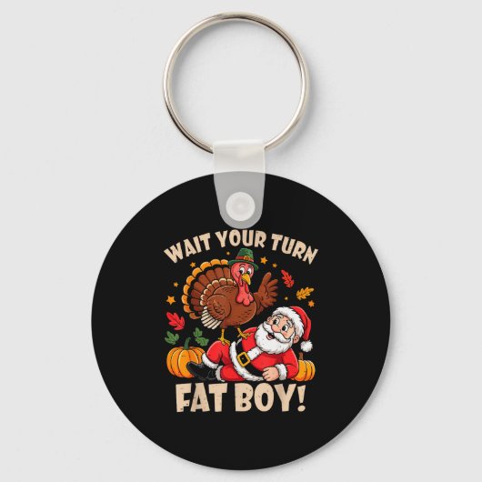 Wait Your Turn Fat Boy Funny Thanksgiving Christma Schlüsselanhänger (Vorderseite)