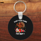 Wait Your Turn Fat Boy Funny Thanksgiving Christma Schlüsselanhänger (Vorderseite)