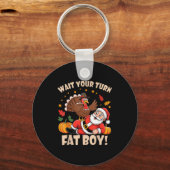 Wait Your Turn Fat Boy Funny Thanksgiving Christma Schlüsselanhänger (Vorderseite)