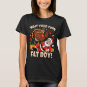Wait Your Turn Fat Boy Funny Thanksgiving Christma T-Shirt (Vorderseite)
