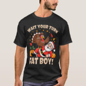 Wait Your Turn Fat Boy Funny Thanksgiving Christma T-Shirt (Vorderseite)