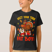 Wait Your Turn Fat Boy Funny Thanksgiving Christma T-Shirt (Vorderseite)