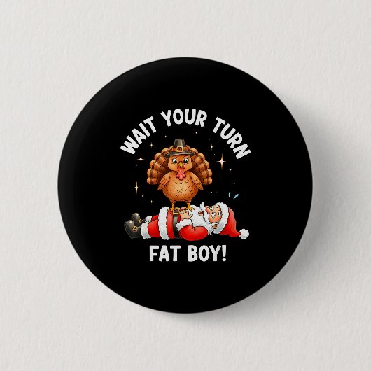 Wait Your Turn Fat Boy Funny Thanksgiving Turkey A Button (Vorderseite)