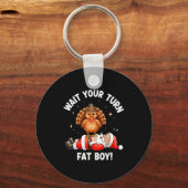 Wait Your Turn Fat Boy Funny Thanksgiving Turkey A Schlüsselanhänger (Vorderseite)