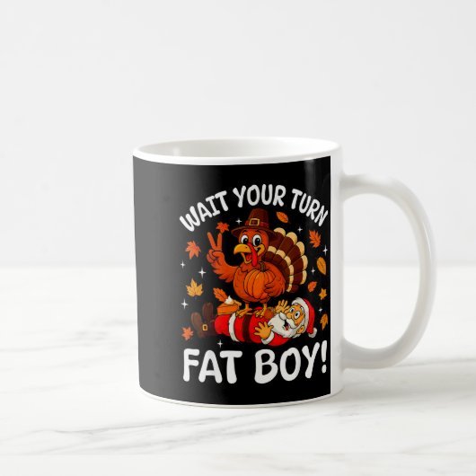 Wait Your Turn Fat Boy Funny Thanksgiving Turkey C Kaffeetasse (Rechts)