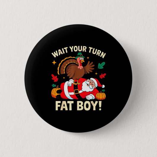 Wait Your Turn Fat Boy Thanksgiving Christmas  Button (Vorderseite)