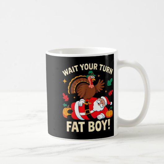 Wait Your Turn Fat Boy Thanksgiving Christmas  Kaffeetasse (Rechts)