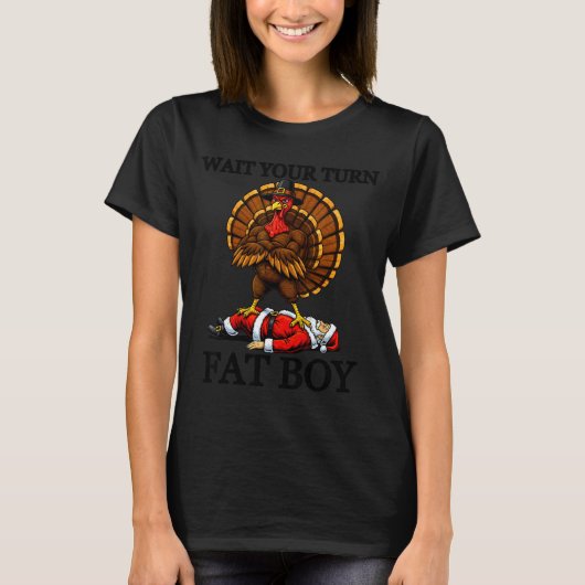 Wait Your Turn Fat Boy Turkey And Santa Sign  T-Shirt (Vorderseite)