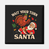Wait Your Turn Santa Funny Thanksgiving Christmas Magnet (Vorne)