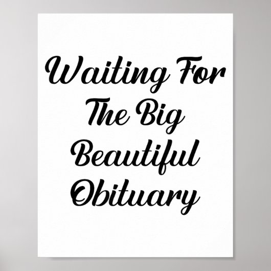 Waiting For The Big Beautiful Obituary Funny Quote Poster (Vorne)