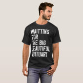 Waiting For The Big Beautiful Obituary Funny Sayin T-Shirt (Vorne ganz)