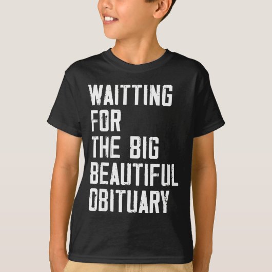 Waiting For The Big Beautiful Obituary Funny Sayin T-Shirt (Vorderseite)