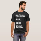 Waitress Man Myth Legend T-Shirt (Vorne ganz)