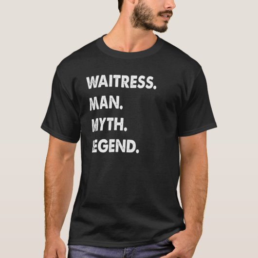 Waitress Man Myth Legend T-Shirt (Vorderseite)