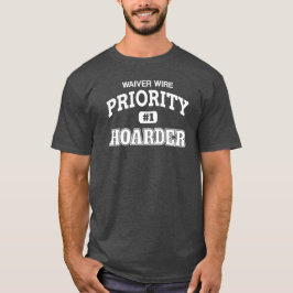 Waiver Wire Priority Hoarder Fantasy Football T-Shirt