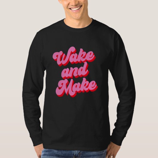 Wake And Make Funny Pink Text T-Shirt (Vorderseite)