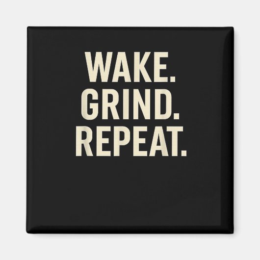 Wake Grind Repeat Motivational Hustle Design Magnet (Vorne)