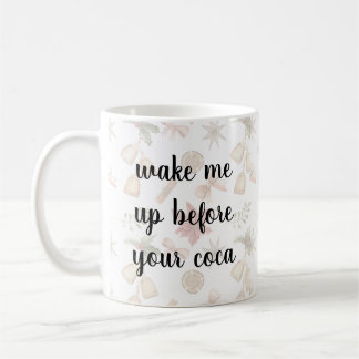 Wake Me Up Before Your Coca Funny Mug – Cute Coffe Kaffeetasse