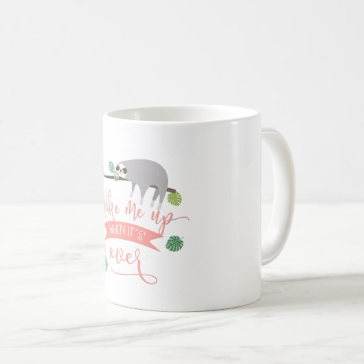 Wake me up when it´s over! Faultier Sprüche Kaffeetasse (VorderseiteRechts)