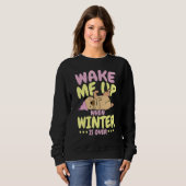 Wake Me Up When Winter Is Over Ice Cold Weather Sweatshirt (Vorne ganz)