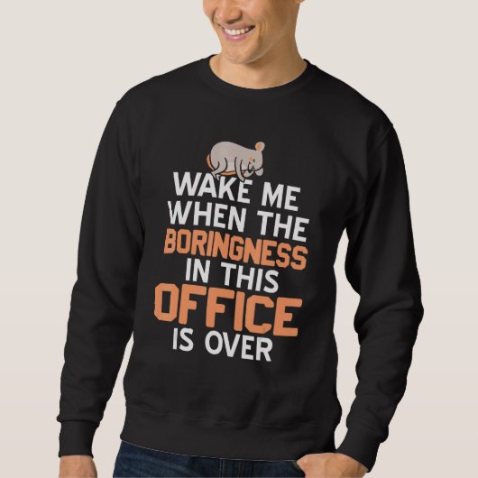 Wake Me When Boringness In This Office Is Over Pre Sweatshirt (Vorderseite)