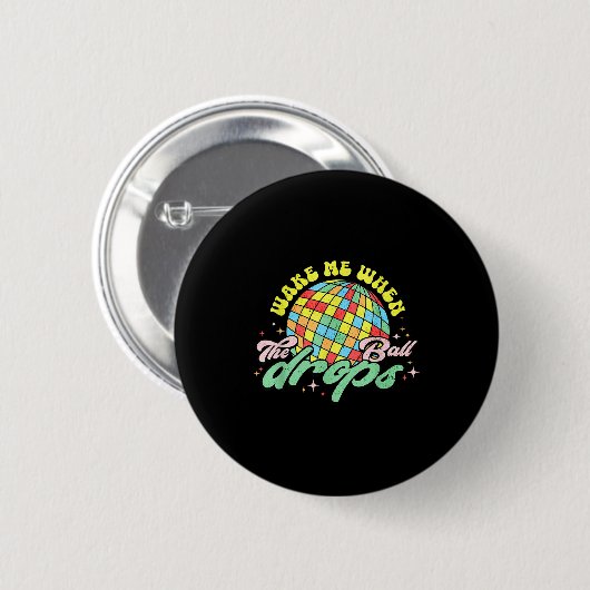 Wake Me When The Ball Drops Funny New Years Eve Button (Vorne & Hinten)