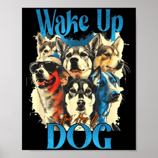 Wake Up And Hug A Dog, Funny Motivation Dog Quote, Poster (Vorne)