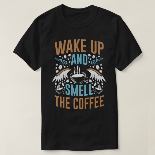 Wake Up and Smell the Coffee Modern Quote Typograp T-Shirt (Design vorne)