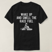 Wake Up And Smell The Race Fuel Go Kart Racing T-Shirt (Design vorne)