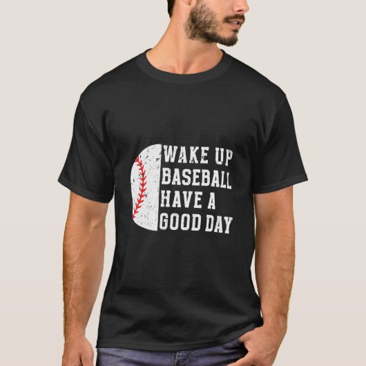 Wake Up Baseball Have A Day Baseball Player T-Shirt (Vorderseite)