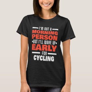 Wake Up Early For Cycling Saying Cyclist T-Shirt