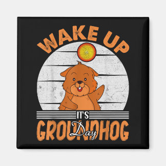 Wake Up Is Groundhog Day For Women Men Kids Magnet