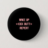 Wake Up Kick Butt Repeat Fun Cool Motivational ! Button (Vorderseite)
