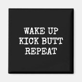 Wake Up Kick Butt Repeat Motivation  Magnet (Vorne)