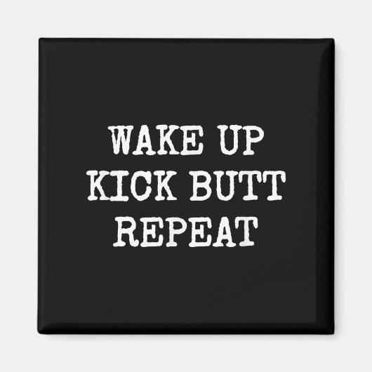 Wake Up Kick Butt Repeat Motivation  Magnet (Vorne)