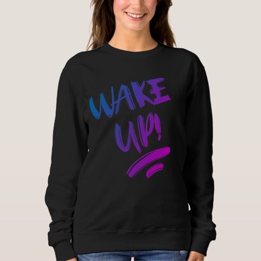 Wake Up! Nice Design Text Sweatshirt (Vorderseite)
