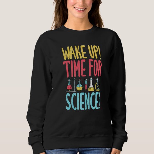 Wake up time for Science Science Teacher Sweatshirt (Vorderseite)