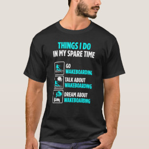 Wakeboarder Spare Time Talk über Wakeboarden T-Shirt