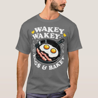 Wakey Wakey Eggs Bakey Niedliches Frühstück T-Shirt