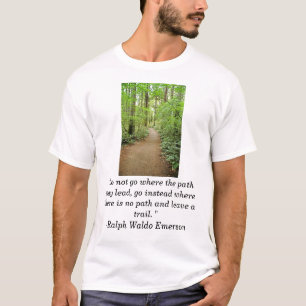 Waldtrai, "gehen nicht, wohin der Weg führen kann T-Shirt