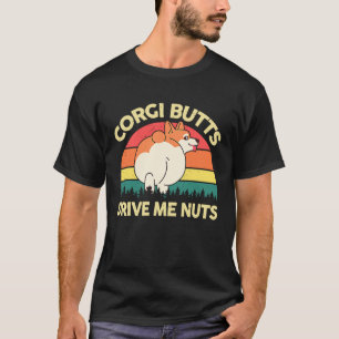 Walisische Corgi Hintern Machen Mich Verrückt  Cor T-Shirt