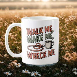 Walk Me, Wake Me, Wreck Me | Dog Life Humor Kaffeetasse