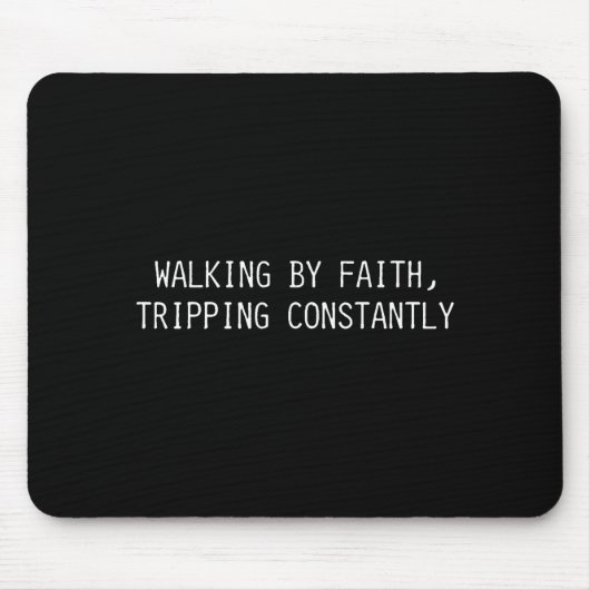 Walking By Faith Tripng Constantly Funny Saying Qu Mousepad (Vorne)