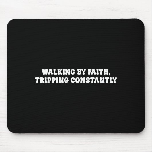 Walking By Faith Tripng Constantly Funny Saying Qu Mousepad (Vorne)