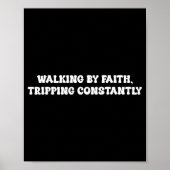 Walking By Faith Tripng Constantly Funny Saying Qu Poster (Vorne)