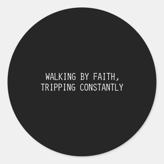 Walking By Faith Tripng Constantly Funny Saying Qu Runder Aufkleber (Vorderseite)