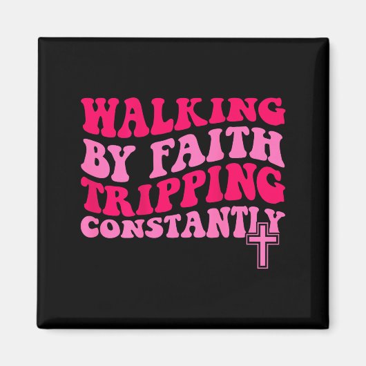 Walking By Faith Tripng Constantly  Magnet (Vorne)