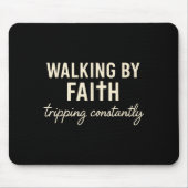 Walking By Faith Tripng Constantly Mousepad (Vorne)