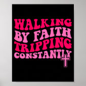 Walking By Faith Tripng Constantly  Poster (Vorne)
